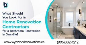 What Should You Look For in Home Renovation Contractors for a Bathroom Renovation in Oakville?
